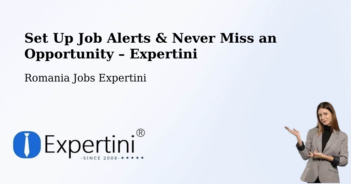 Job Alerts Guide – Get Notified About New Jobs in Corunca - Corunca, Romania Jobs Expertini