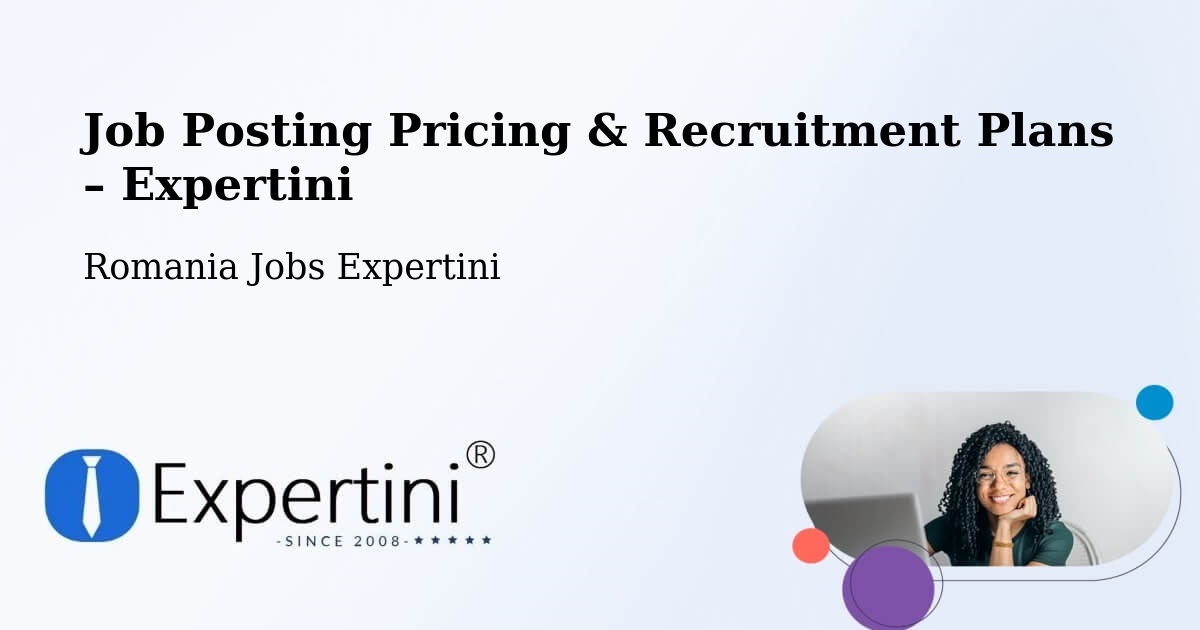 Job Posting Pricing & Recruitment Plans – Corunca - Corunca, Romania Jobs Expertini